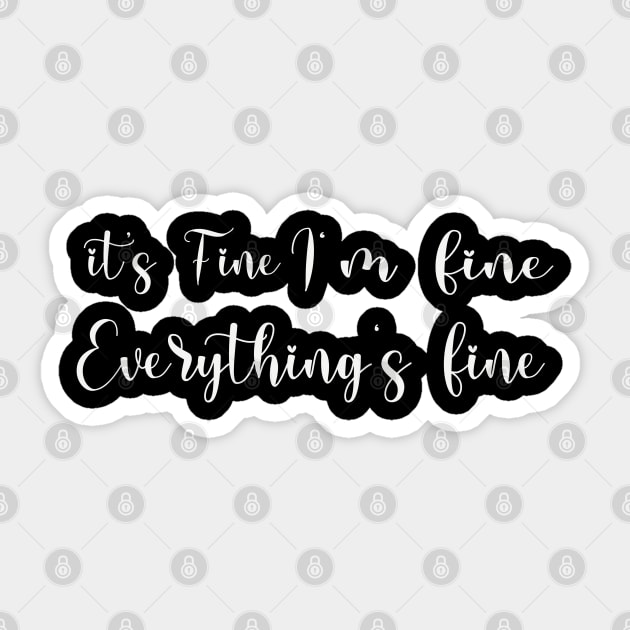 it's fine i'm fine everything's fine Sticker by Get Yours